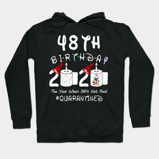 48th Birthday 2020 The Year When Shit Got Real Quarantined Hoodie by Rinte